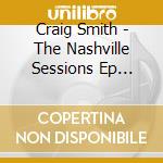 Craig Smith - The Nashville Sessions Ep [Original 2005 Mix] cd