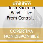 Josh Sherman Band - Live From Central Florida, 2001 - 2005 cd