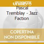 Pascal Tremblay - Jazz Faction cd