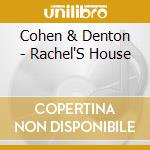 Cohen & Denton - Rachel'S House cd