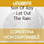 Son Of Roy - Let Out The Rain cd