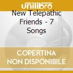 New Telepathic Friends - 7 Songs cd