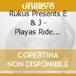 Rukus Presents E & J - Playas Ride Clean cd