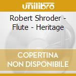 Robert Shroder - Flute - Heritage cd musicale di Robert Shroder