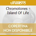 Chromotones - Island Of Life cd