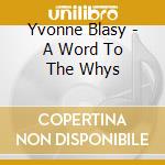 Yvonne Blasy - A Word To The Whys cd