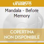 Mandala - Before Memory cd musicale di Mandala