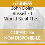 John Dolan Russell - I Would Steal The Sun (Cd Single) cd