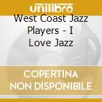 West Coast Jazz Players - I Love Jazz cd