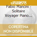Fabio Mancini - Solitaire Voyager Piano Solo cd