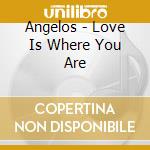 Angelos - Love Is Where You Are cd