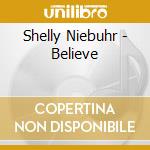 Shelly Niebuhr - Believe cd musicale di Shelly Niebuhr