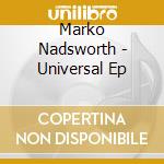 Marko Nadsworth - Universal Ep cd