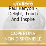 Paul Kenyon - Delight, Touch And Inspire
