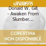 Donald W. Gill - Awaken From Slumber Through Saint Johns Light cd musicale di Donald W. Gill
