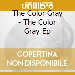 The Color Gray - The Color Gray Ep cd