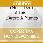 (Music Dvd) Alifair - L'Arbre A Plumes cd