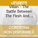 Villain - The Battle Between The Flesh And The Spirit: The Spirit- The Soul Is A Battle Field cd