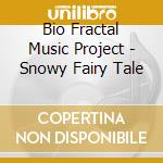 Bio Fractal Music Project - Snowy Fairy Tale cd