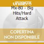 Mx-80 - Big Hits/Hard Attack cd