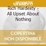 Rich Hardesty - All Upset About Nothing cd