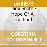 Jami Smith - Hope Of All The Earth cd