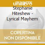 Stephanie Hiteshew - Lyrical Mayhem cd