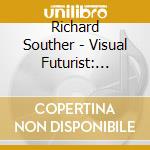 Richard Souther - Visual Futurist: Music From The Original Motion Pi cd musicale di Richard Souther
