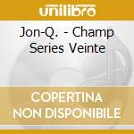 Jon-Q. - Champ Series Veinte cd