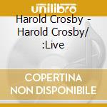 Harold Crosby - Harold Crosby/ :Live cd