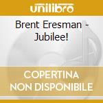 Brent Eresman - Jubilee! cd