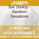 Sue Dunlop - Random Deviations cd