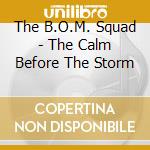 The B.O.M. Squad - The Calm Before The Storm cd