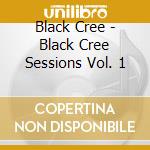 Black Cree - Black Cree Sessions Vol. 1 cd