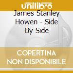 James Stanley Howen - Side By Side cd musicale di James Stanley Howen