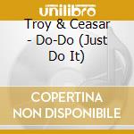 Troy & Ceasar - Do-Do (Just Do It) cd