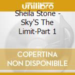 Sheila Stone - Sky'S The Limit-Part 1 cd