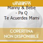 Manny & Bebe - Pa Q Te Acuerdes Mami cd