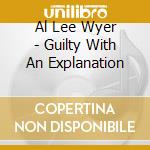 Al Lee Wyer - Guilty With An Explanation cd