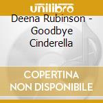 Deena Rubinson - Goodbye Cinderella