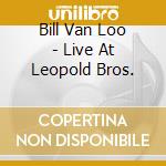 Bill Van Loo - Live At Leopold Bros. cd