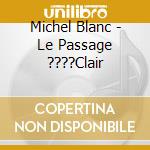 Michel Blanc - Le Passage ????Clair cd