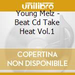 Young Melz - Beat Cd Take Heat Vol.1 cd
