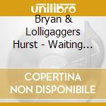Bryan & Lolligaggers Hurst - Waiting For Favors cd