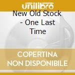 New Old Stock - One Last Time cd