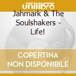 Jahmark & The Soulshakers - Life! cd