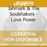 Jahmark & The Soulshakers - Love Power cd