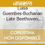Luisa Guembes-Buchanan - Late Beethoven  3Cds cd