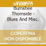 Burnshee Thornside - Blues And Misc. cd