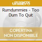 Rumdummies - Too Dum To Quit cd